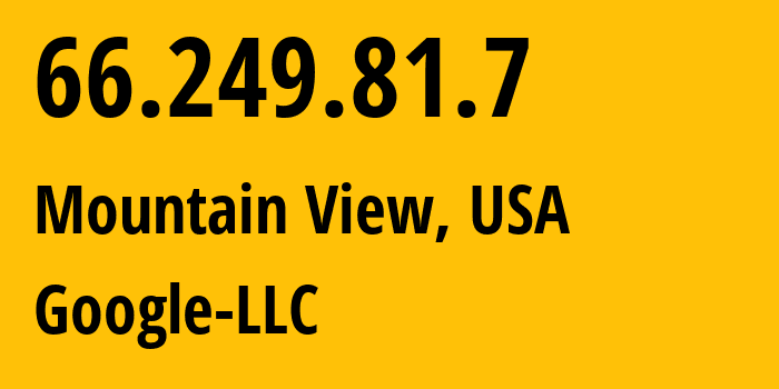 IP address 66.249.81.7 (Mountain View, California, USA) get location, coordinates on map, ISP provider AS15169 Google-LLC // who is provider of ip address 66.249.81.7, whose IP address