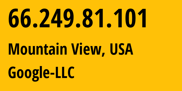 IP-адрес 66.249.81.101 (Маунтин-Вью, Калифорния, США) определить местоположение, координаты на карте, ISP провайдер AS15169 Google-LLC // кто провайдер айпи-адреса 66.249.81.101