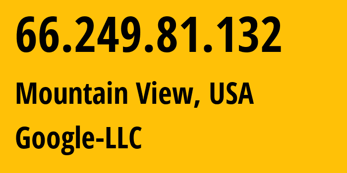 IP-адрес 66.249.81.132 (Маунтин-Вью, Калифорния, США) определить местоположение, координаты на карте, ISP провайдер AS15169 Google-LLC // кто провайдер айпи-адреса 66.249.81.132