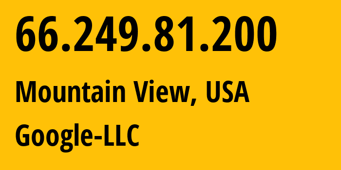 IP address 66.249.81.200 (Mountain View, California, USA) get location, coordinates on map, ISP provider AS15169 Google-LLC // who is provider of ip address 66.249.81.200, whose IP address