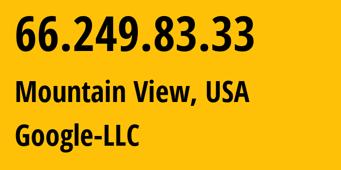 IP address 66.249.83.33 (Mountain View, California, USA) get location, coordinates on map, ISP provider AS15169 Google-LLC // who is provider of ip address 66.249.83.33, whose IP address