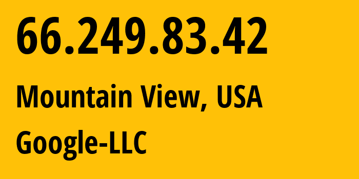 IP address 66.249.83.42 (Mountain View, California, USA) get location, coordinates on map, ISP provider AS15169 Google-LLC // who is provider of ip address 66.249.83.42, whose IP address