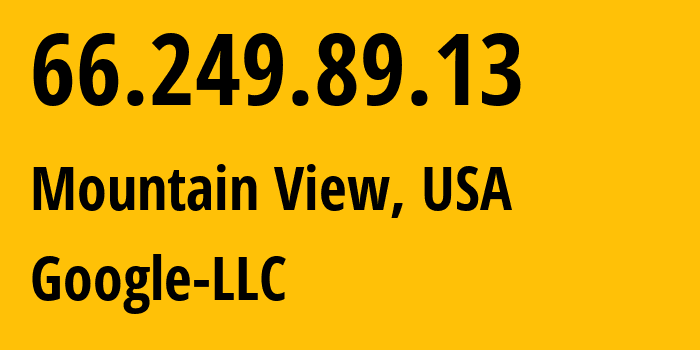 IP address 66.249.89.13 (Mountain View, California, USA) get location, coordinates on map, ISP provider AS15169 Google-LLC // who is provider of ip address 66.249.89.13, whose IP address