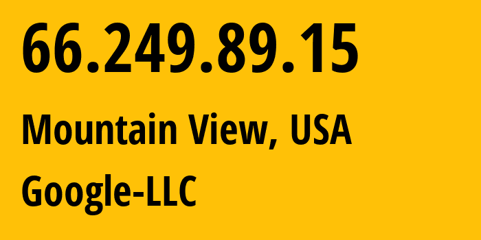 IP address 66.249.89.15 (Mountain View, California, USA) get location, coordinates on map, ISP provider AS15169 Google-LLC // who is provider of ip address 66.249.89.15, whose IP address