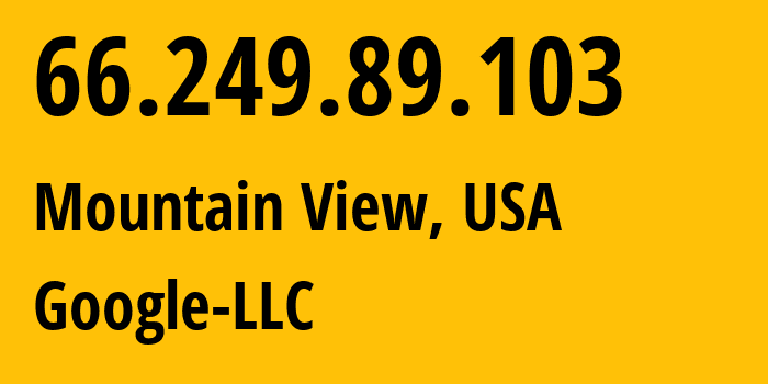 IP address 66.249.89.103 (Mountain View, California, USA) get location, coordinates on map, ISP provider AS15169 Google-LLC // who is provider of ip address 66.249.89.103, whose IP address