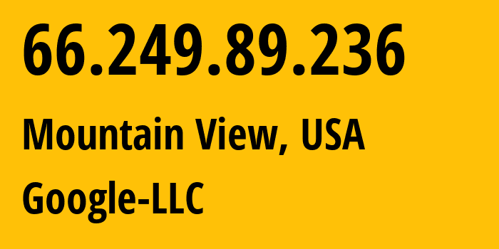 IP address 66.249.89.236 (Mountain View, California, USA) get location, coordinates on map, ISP provider AS15169 Google-LLC // who is provider of ip address 66.249.89.236, whose IP address