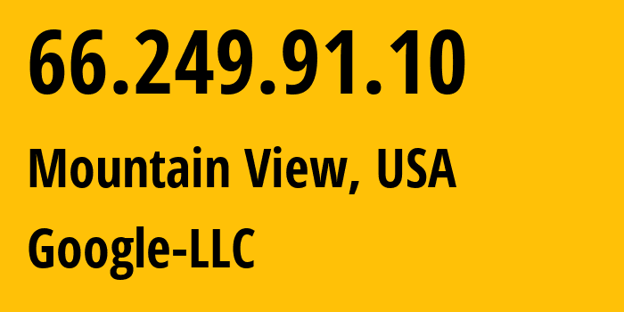 IP address 66.249.91.10 (Mountain View, California, USA) get location, coordinates on map, ISP provider AS15169 Google-LLC // who is provider of ip address 66.249.91.10, whose IP address