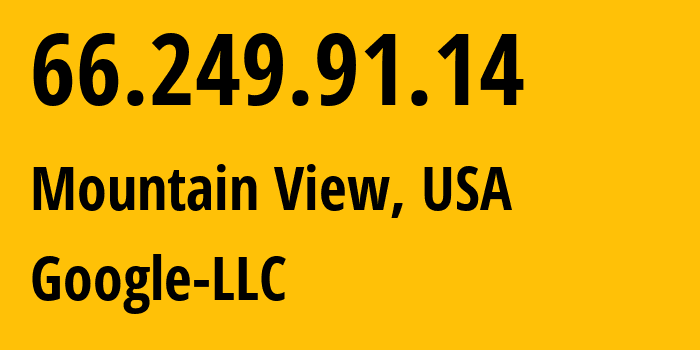 IP address 66.249.91.14 (Mountain View, California, USA) get location, coordinates on map, ISP provider AS15169 Google-LLC // who is provider of ip address 66.249.91.14, whose IP address