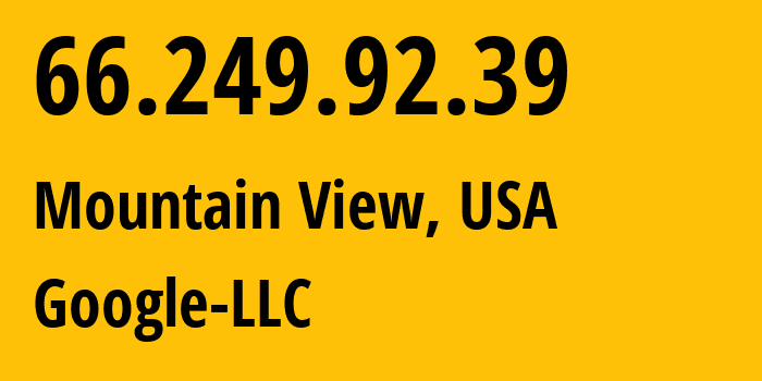 IP address 66.249.92.39 (Mountain View, California, USA) get location, coordinates on map, ISP provider AS15169 Google-LLC // who is provider of ip address 66.249.92.39, whose IP address