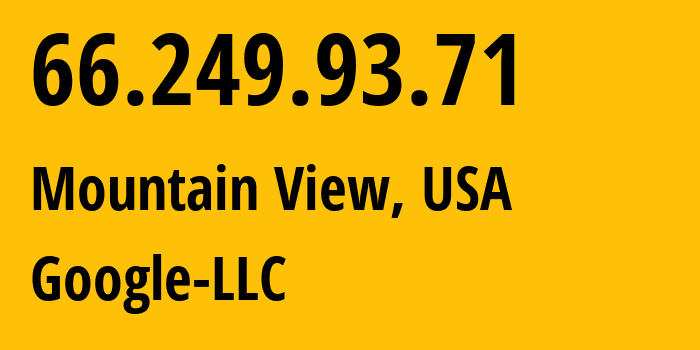 IP address 66.249.93.71 (Mountain View, California, USA) get location, coordinates on map, ISP provider AS15169 Google-LLC // who is provider of ip address 66.249.93.71, whose IP address