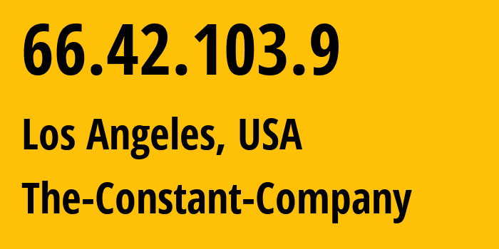 IP address 66.42.103.9 (Los Angeles, California, USA) get location, coordinates on map, ISP provider AS20473 The-Constant-Company // who is provider of ip address 66.42.103.9, whose IP address