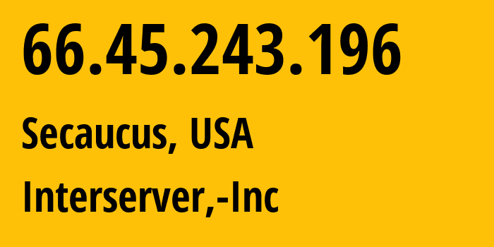 IP address 66.45.243.196 (Secaucus, New Jersey, USA) get location, coordinates on map, ISP provider AS19318 Interserver,-Inc // who is provider of ip address 66.45.243.196, whose IP address