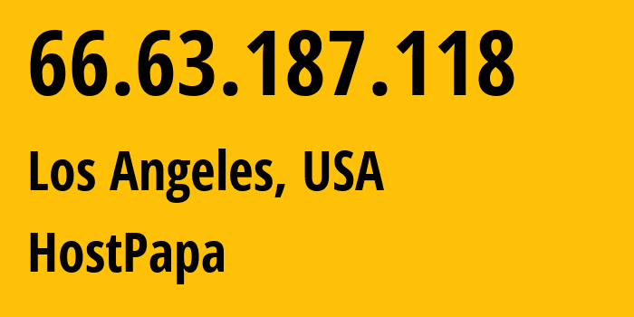 IP-адрес 66.63.187.118 (Лос-Анджелес, Калифорния, США) определить местоположение, координаты на карте, ISP провайдер AS36352 HostPapa // кто провайдер айпи-адреса 66.63.187.118