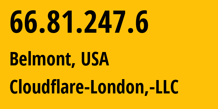 IP address 66.81.247.6 (Belmont, California, USA) get location, coordinates on map, ISP provider AS209242 Cloudflare-London,-LLC // who is provider of ip address 66.81.247.6, whose IP address