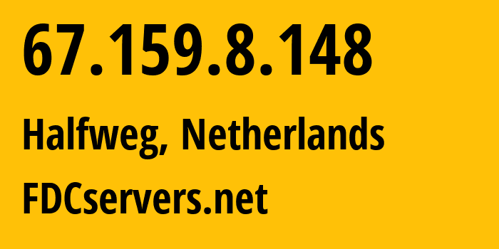 IP address 67.159.8.148 (Halfweg, North Holland, Netherlands) get location, coordinates on map, ISP provider AS174 FDCservers.net // who is provider of ip address 67.159.8.148, whose IP address