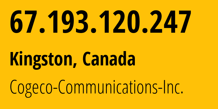 IP address 67.193.120.247 (Kingston, Ontario, Canada) get location, coordinates on map, ISP provider AS7992 Cogeco-Communications-Inc. // who is provider of ip address 67.193.120.247, whose IP address