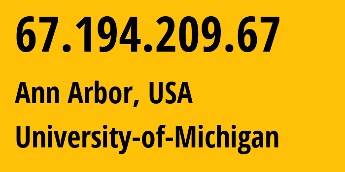 IP address 67.194.209.67 (Ann Arbor, Michigan, USA) get location, coordinates on map, ISP provider AS36375 University-of-Michigan // who is provider of ip address 67.194.209.67, whose IP address