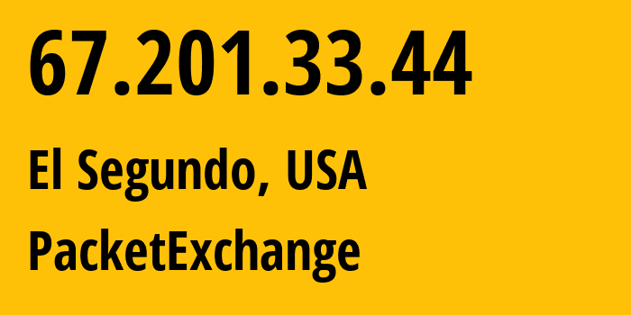 IP-адрес 67.201.33.44 (Эль-Сегундо, Калифорния, США) определить местоположение, координаты на карте, ISP провайдер AS46562 PacketExchange // кто провайдер айпи-адреса 67.201.33.44