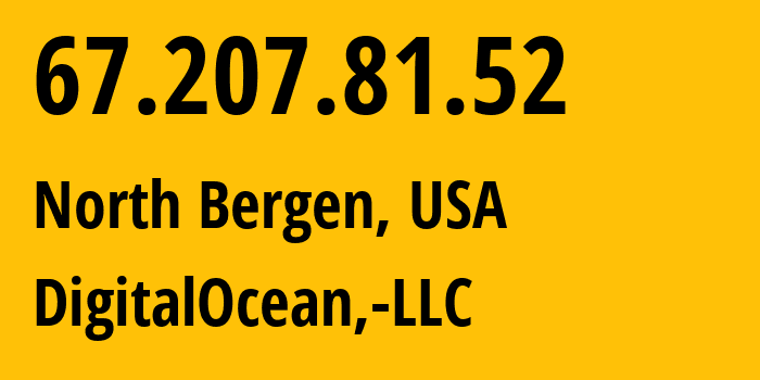 IP-адрес 67.207.81.52 (North Bergen, Нью-Джерси, США) определить местоположение, координаты на карте, ISP провайдер AS14061 DigitalOcean,-LLC // кто провайдер айпи-адреса 67.207.81.52