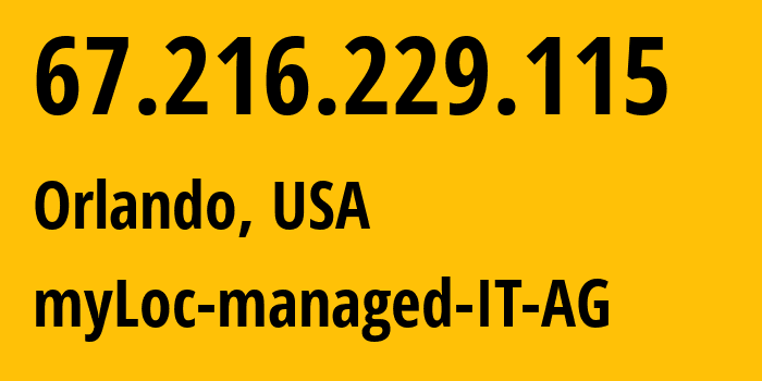 IP address 67.216.229.115 (Orlando, Florida, USA) get location, coordinates on map, ISP provider AS15960 myLoc-managed-IT-AG // who is provider of ip address 67.216.229.115, whose IP address