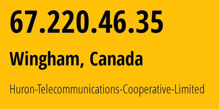 IP address 67.220.46.35 (Wingham, Ontario, Canada) get location, coordinates on map, ISP provider AS11084 Huron-Telecommunications-Cooperative-Limited // who is provider of ip address 67.220.46.35, whose IP address