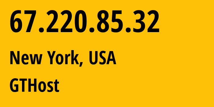 IP address 67.220.85.32 (New York, New York, USA) get location, coordinates on map, ISP provider AS63023 GTHost // who is provider of ip address 67.220.85.32, whose IP address