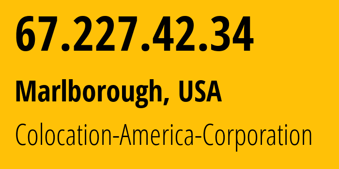 IP address 67.227.42.34 (Marlborough, Massachusetts, USA) get location, coordinates on map, ISP provider AS21769 Colocation-America-Corporation // who is provider of ip address 67.227.42.34, whose IP address