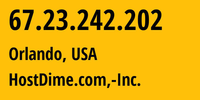 IP-адрес 67.23.242.202 (Орландо, Флорида, США) определить местоположение, координаты на карте, ISP провайдер AS33182 HostDime.com,-Inc. // кто провайдер айпи-адреса 67.23.242.202