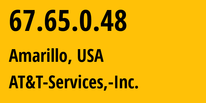 IP address 67.65.0.48 (Amarillo, Texas, USA) get location, coordinates on map, ISP provider AS7018 AT&T-Services,-Inc. // who is provider of ip address 67.65.0.48, whose IP address