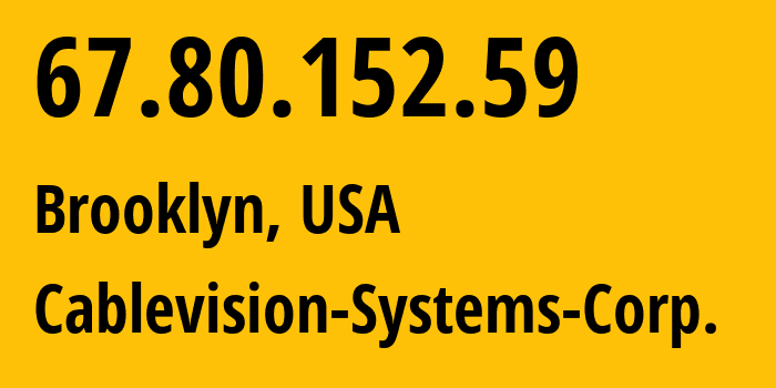 IP-адрес 67.80.152.59 (Бруклин, Нью-Йорк, США) определить местоположение, координаты на карте, ISP провайдер AS6128 Cablevision-Systems-Corp. // кто провайдер айпи-адреса 67.80.152.59