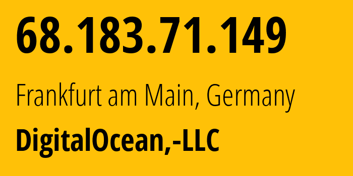 IP-адрес 68.183.71.149 (Франкфурт, Гессен, Германия) определить местоположение, координаты на карте, ISP провайдер AS14061 DigitalOcean,-LLC // кто провайдер айпи-адреса 68.183.71.149