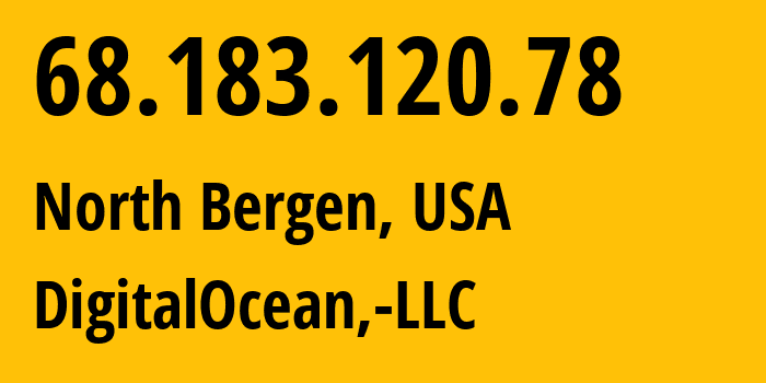 IP-адрес 68.183.120.78 (North Bergen, Нью-Джерси, США) определить местоположение, координаты на карте, ISP провайдер AS14061 DigitalOcean,-LLC // кто провайдер айпи-адреса 68.183.120.78