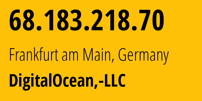 IP-адрес 68.183.218.70 (Франкфурт, Гессен, Германия) определить местоположение, координаты на карте, ISP провайдер AS14061 DigitalOcean,-LLC // кто провайдер айпи-адреса 68.183.218.70