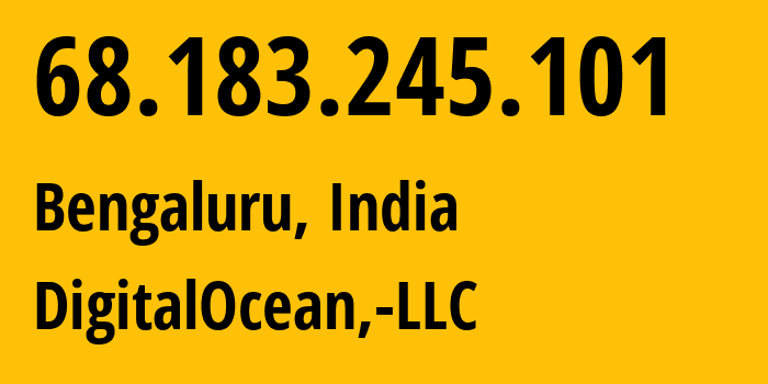 IP-адрес 68.183.245.101 (Бангалор, Карнатака, Индия) определить местоположение, координаты на карте, ISP провайдер AS14061 DigitalOcean,-LLC // кто провайдер айпи-адреса 68.183.245.101