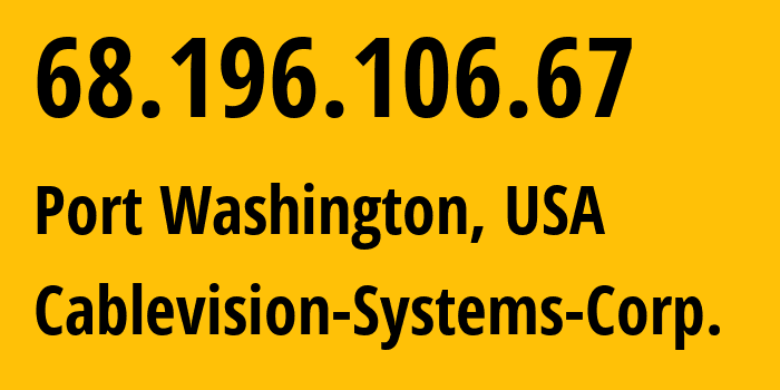 IP-адрес 68.196.106.67 (Port Washington, Нью-Йорк, США) определить местоположение, координаты на карте, ISP провайдер AS6128 Cablevision-Systems-Corp. // кто провайдер айпи-адреса 68.196.106.67