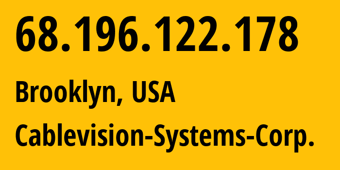 IP address 68.196.122.178 (Brooklyn, New York, USA) get location, coordinates on map, ISP provider AS6128 Cablevision-Systems-Corp. // who is provider of ip address 68.196.122.178, whose IP address