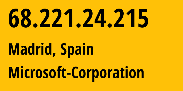 IP address 68.221.24.215 (Madrid, Madrid, Spain) get location, coordinates on map, ISP provider AS8075 Microsoft-Corporation // who is provider of ip address 68.221.24.215, whose IP address