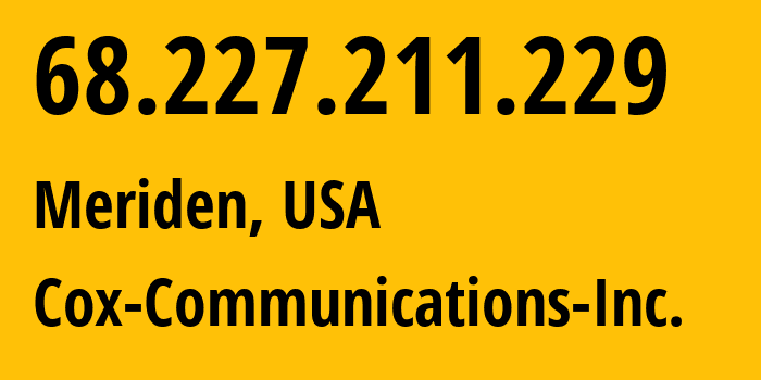 IP address 68.227.211.229 (Meriden, Connecticut, USA) get location, coordinates on map, ISP provider AS22773 Cox-Communications-Inc. // who is provider of ip address 68.227.211.229, whose IP address