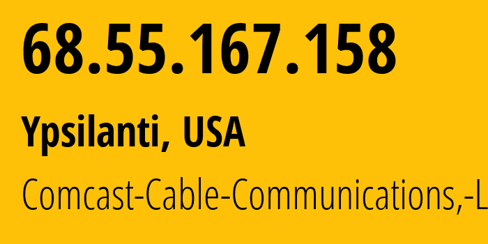 IP-адрес 68.55.167.158 (Ипсиланти, Мичиган, США) определить местоположение, координаты на карте, ISP провайдер AS7922 Comcast-Cable-Communications,-LLC // кто провайдер айпи-адреса 68.55.167.158