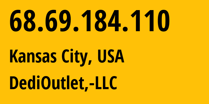 IP-адрес 68.69.184.110 (Канзас-Сити, Миссури, США) определить местоположение, координаты на карте, ISP провайдер AS399045 DediOutlet,-LLC // кто провайдер айпи-адреса 68.69.184.110