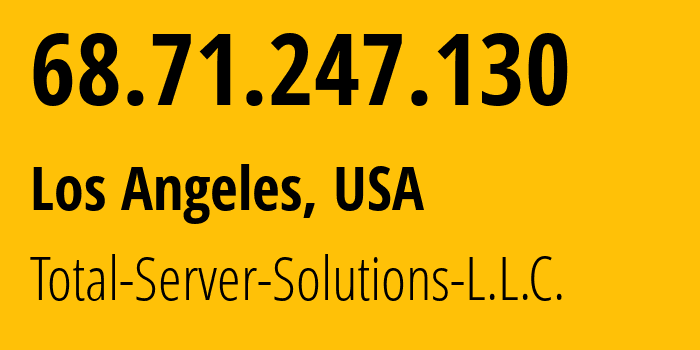 IP address 68.71.247.130 get location, coordinates on map, ISP provider AS46562 Total-Server-Solutions-L.L.C. // who is provider of ip address 68.71.247.130, whose IP address