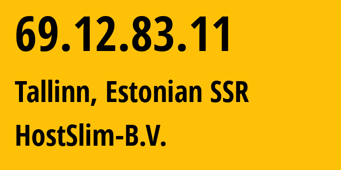 IP-адрес 69.12.83.11 (Таллин, Харьюмаа, Эстонская ССР) определить местоположение, координаты на карте, ISP провайдер AS36352 HostSlim-B.V. // кто провайдер айпи-адреса 69.12.83.11