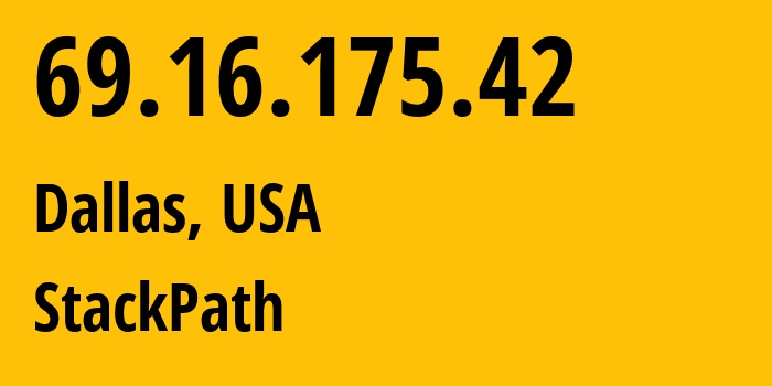 IP address 69.16.175.42 (Dallas, Texas, USA) get location, coordinates on map, ISP provider AS StackPath // who is provider of ip address 69.16.175.42, whose IP address