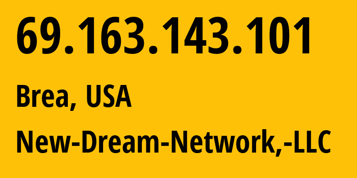 IP-адрес 69.163.143.101 (Brea, Калифорния, США) определить местоположение, координаты на карте, ISP провайдер AS26347 New-Dream-Network,-LLC // кто провайдер айпи-адреса 69.163.143.101