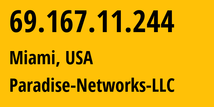 IP-адрес 69.167.11.244 (Майами, Флорида, США) определить местоположение, координаты на карте, ISP провайдер AS40861 Paradise-Networks-LLC // кто провайдер айпи-адреса 69.167.11.244