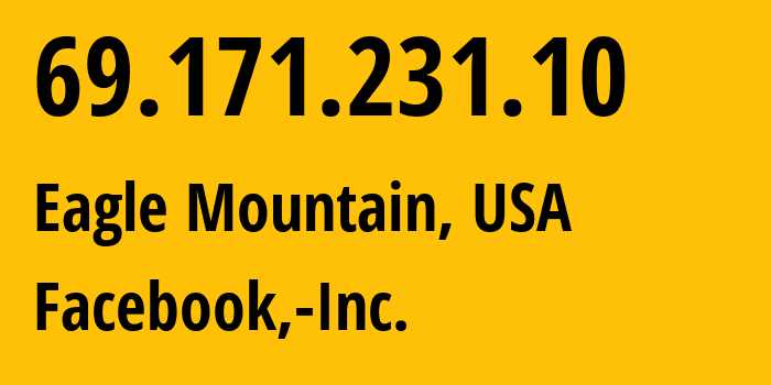 IP address 69.171.231.10 (Eagle Mountain, Utah, USA) get location, coordinates on map, ISP provider AS32934 Facebook,-Inc. // who is provider of ip address 69.171.231.10, whose IP address