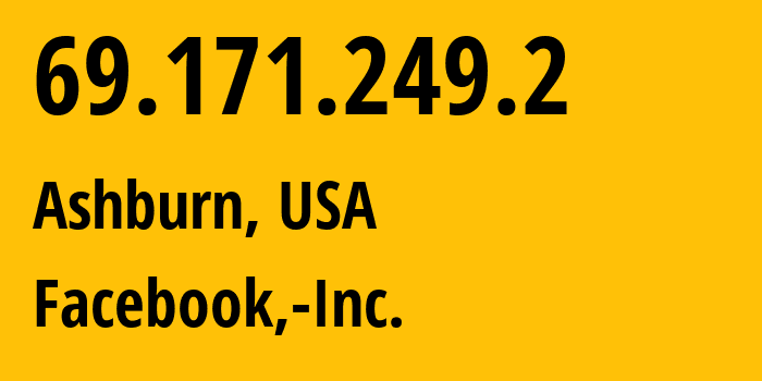 IP-адрес 69.171.249.2 (Ашберн, Вирджиния, США) определить местоположение, координаты на карте, ISP провайдер AS32934 Facebook,-Inc. // кто провайдер айпи-адреса 69.171.249.2