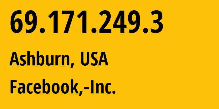 IP-адрес 69.171.249.3 (Ашберн, Вирджиния, США) определить местоположение, координаты на карте, ISP провайдер AS32934 Facebook,-Inc. // кто провайдер айпи-адреса 69.171.249.3