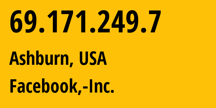 IP address 69.171.249.7 (Ashburn, Virginia, USA) get location, coordinates on map, ISP provider AS32934 Facebook,-Inc. // who is provider of ip address 69.171.249.7, whose IP address