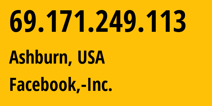 IP address 69.171.249.113 (Ashburn, Virginia, USA) get location, coordinates on map, ISP provider AS32934 Facebook,-Inc. // who is provider of ip address 69.171.249.113, whose IP address